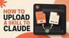 How to Upload a Custom Skill to Claude AI: A Complete Step-by-Step Guide